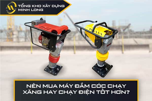 Mua máy đầm cóc chạy xăng hay chạy điện